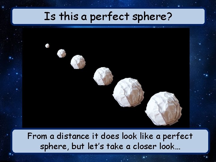 Is this a perfect sphere? From a distance it does look like a perfect