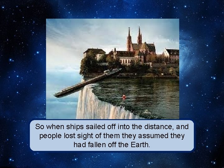 So when ships sailed off into the distance, and people lost sight of them