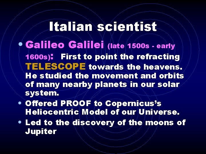 Italian scientist • Galileo Galilei 1600 s): (late 1500 s - early First to