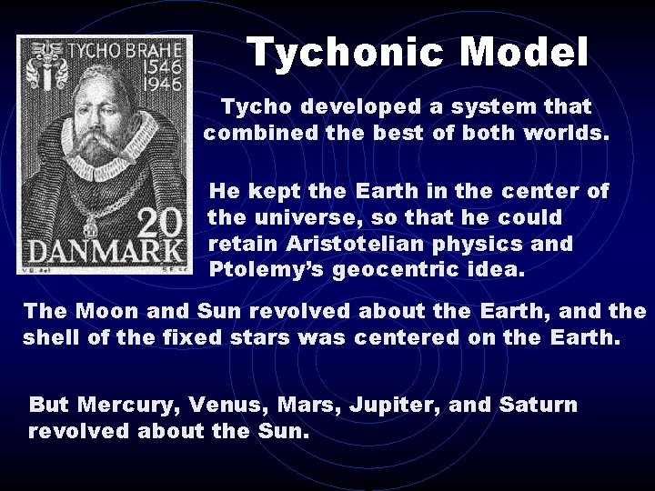 Tychonic Model Tycho developed a system that combined the best of both worlds. He