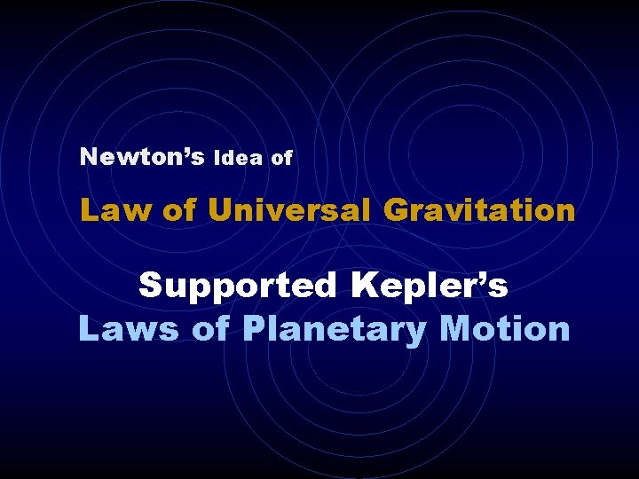Newton’s Idea of Law of Universal Gravitation Supported Kepler’s Laws of Planetary Motion 