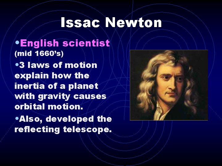 Issac Newton • English scientist (mid 1660’s) • 3 laws of motion explain how