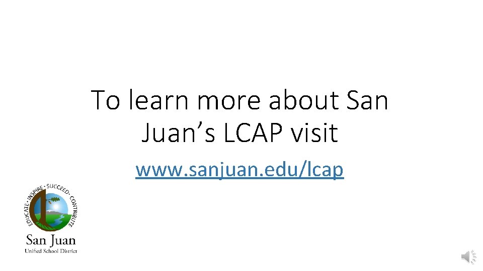 To learn more about San Juan’s LCAP visit www. sanjuan. edu/lcap 