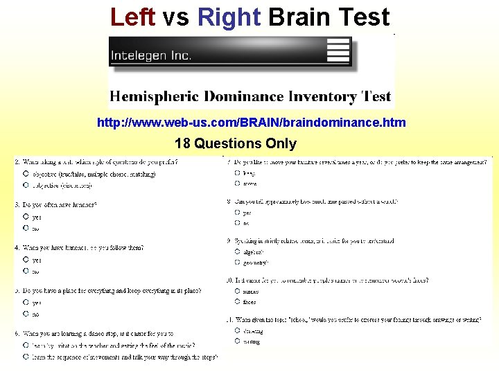 Left vs Right Brain Test http: //www. web-us. com/BRAIN/braindominance. htm 18 Questions Only 