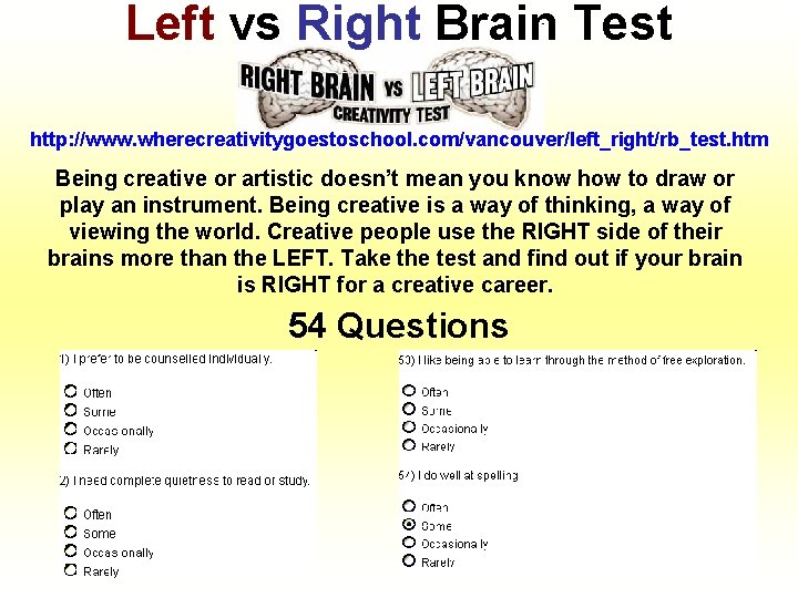 Left vs Right Brain Test http: //www. wherecreativitygoestoschool. com/vancouver/left_right/rb_test. htm Being creative or artistic