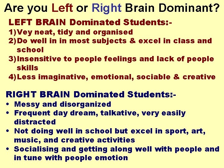 Are you Left or Right Brain Dominant? LEFT BRAIN Dominated Students: - 1) Vey