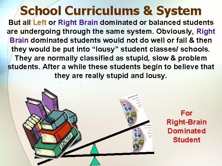 School Curriculums & System But all Left or Right Brain dominated or balanced students