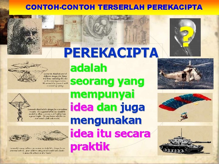 CONTOH-CONTOH TERSERLAH PEREKACIPTA adalah seorang yang mempunyai idea dan juga mengunakan idea itu secara