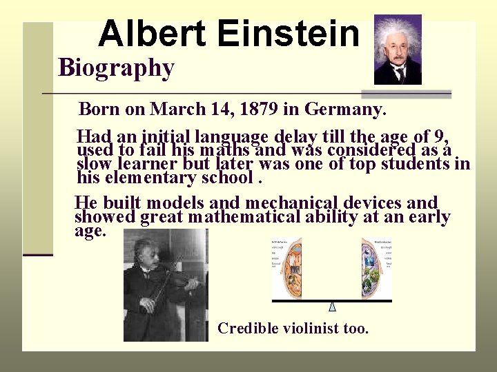 Albert Einstein Biography Born on March 14, 1879 in Germany. Had an initial language