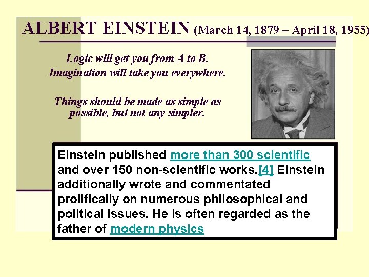 ALBERT EINSTEIN (March 14, 1879 – April 18, 1955) Logic will get you from