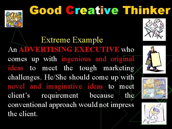 Good Creative Thinker Extreme Example An ADVERTISING EXECUTIVE who comes up with ingenious and