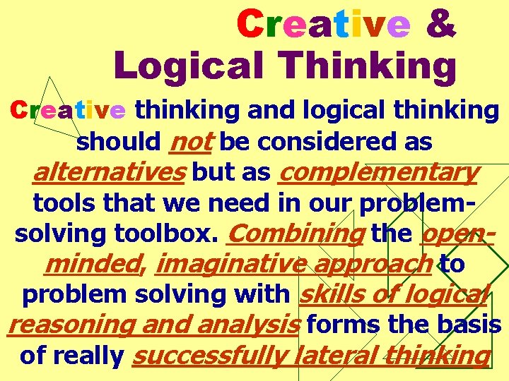 Creative & Logical Thinking Creative thinking and logical thinking should not be considered as