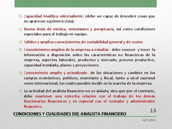 1) Capacidad Analítica sobresaliente. (debe ser capaz de descubrir cosas que no aparecen a