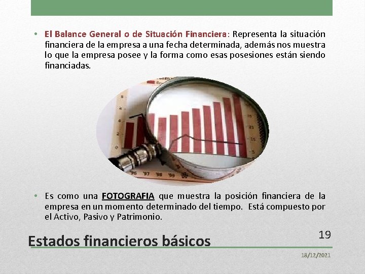  • El Balance General o de Situación Financiera: Representa la situación financiera de