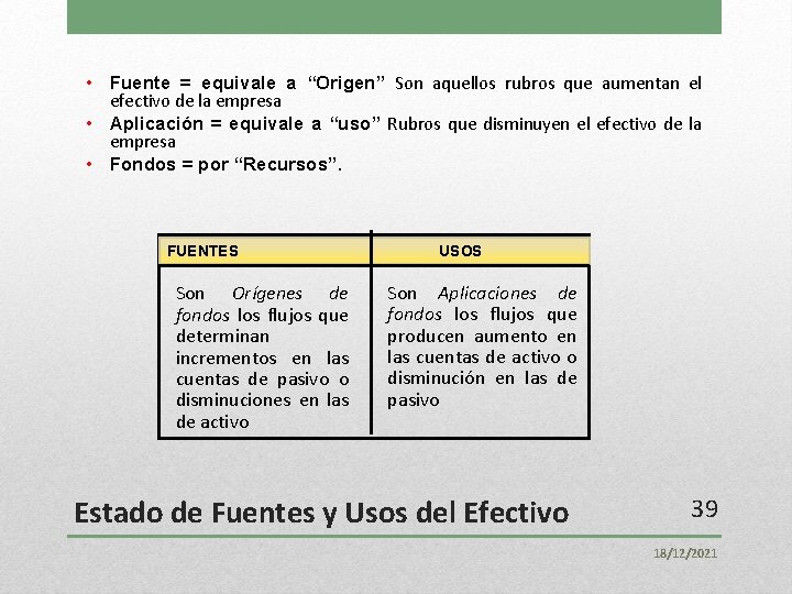  • Fuente = equivale a “Origen” Son aquellos rubros que aumentan el efectivo