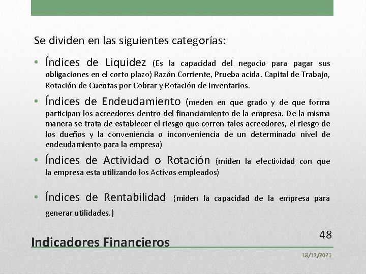 Se dividen en las siguientes categorías: • Índices de Liquidez (Es la capacidad del
