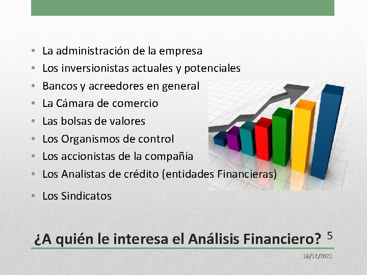  • • La administración de la empresa Los inversionistas actuales y potenciales Bancos