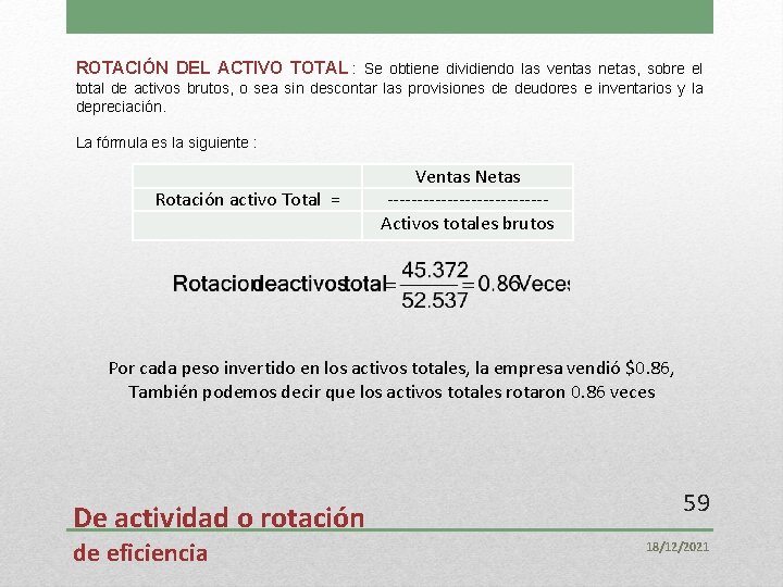 ROTACIÓN DEL ACTIVO TOTAL : Se obtiene dividiendo las ventas netas, sobre el total