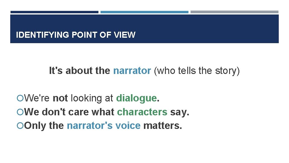 IDENTIFYING POINT OF VIEW It's about the narrator (who tells the story) We're not