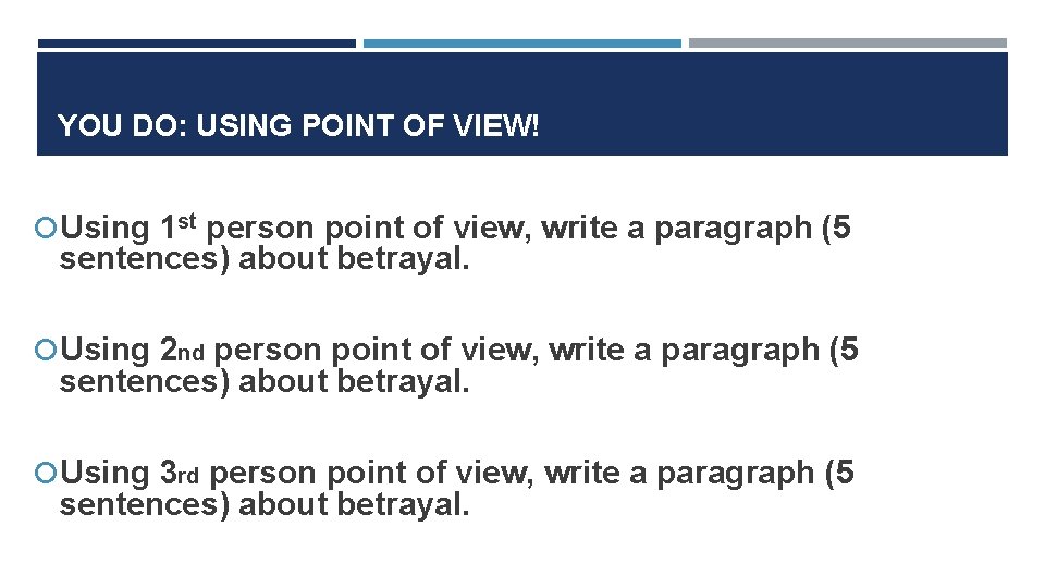 YOU DO: USING POINT OF VIEW! Using 1 st person point of view, write