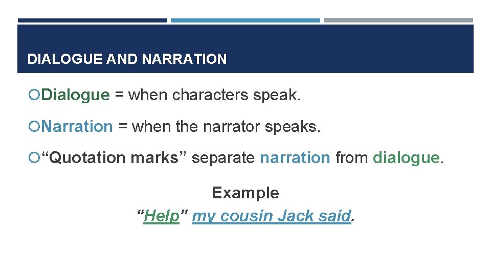 DIALOGUE AND NARRATION Dialogue = when characters speak. Narration = when the narrator speaks.