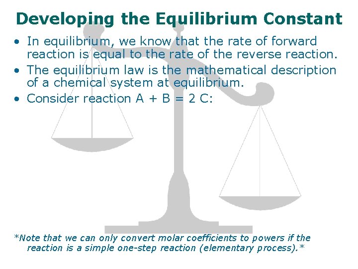 Developing the Equilibrium Constant • In equilibrium, we know that the rate of forward
