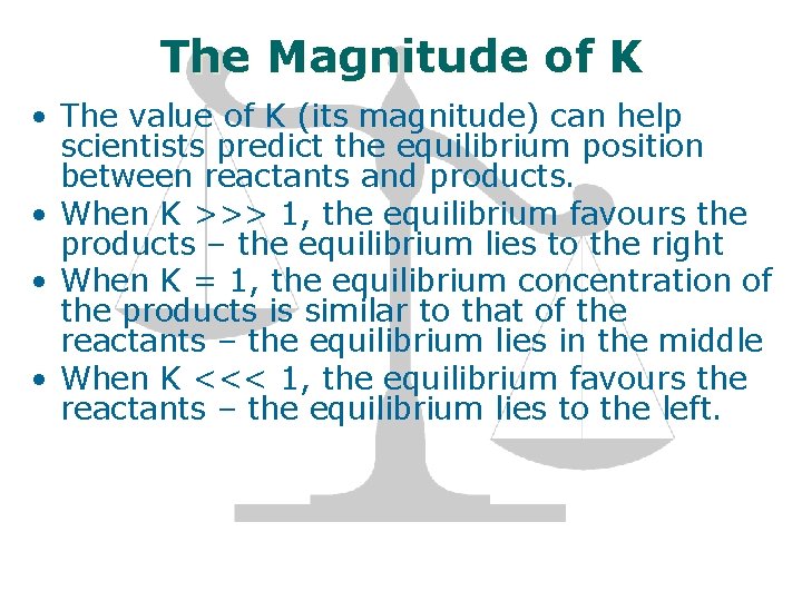 The Magnitude of K • The value of K (its magnitude) can help scientists