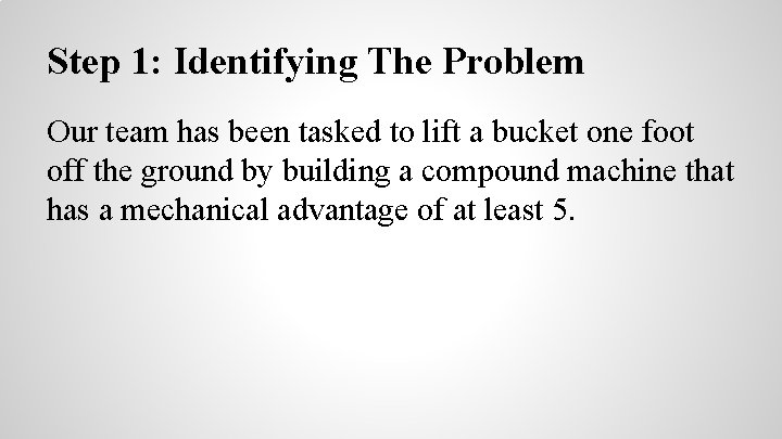 Step 1: Identifying The Problem Our team has been tasked to lift a bucket
