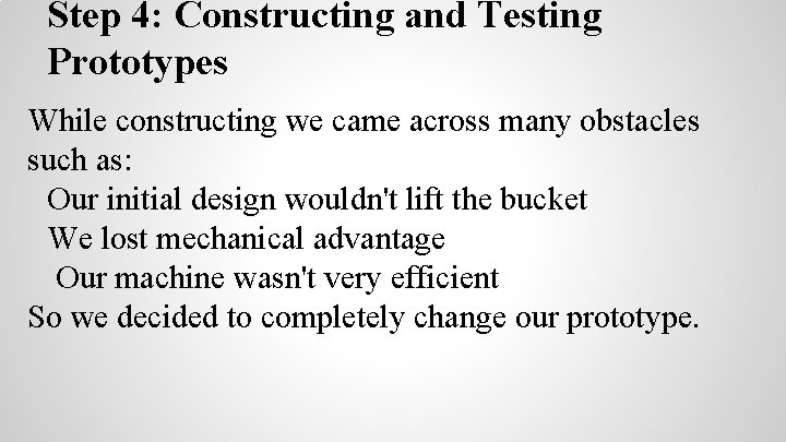 Step 4: Constructing and Testing Prototypes While constructing we came across many obstacles such