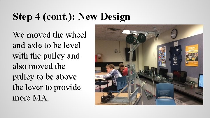 Step 4 (cont. ): New Design We moved the wheel and axle to be