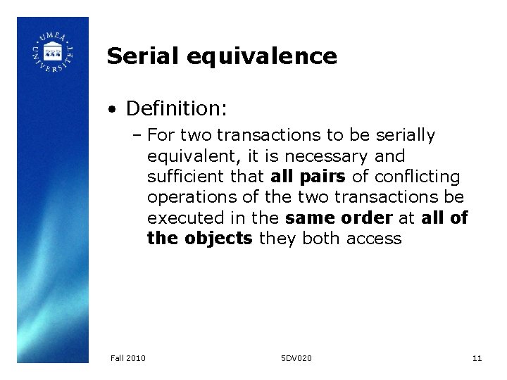 Serial equivalence • Definition: – For two transactions to be serially equivalent, it is