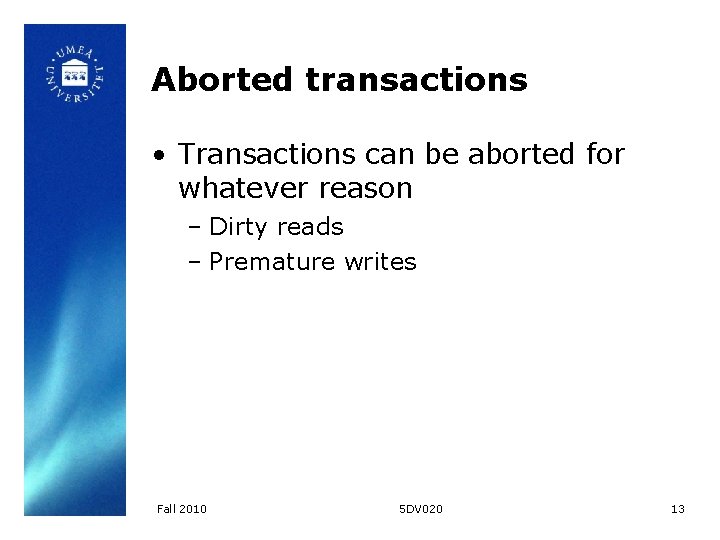 Aborted transactions • Transactions can be aborted for whatever reason – Dirty reads –