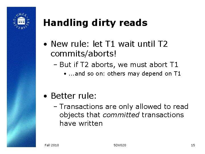 Handling dirty reads • New rule: let T 1 wait until T 2 commits/aborts!