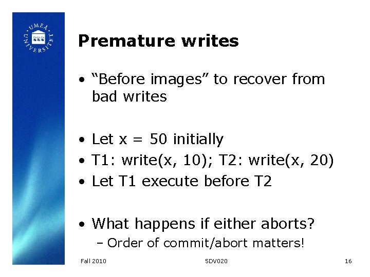 Premature writes • “Before images” to recover from bad writes • Let x =