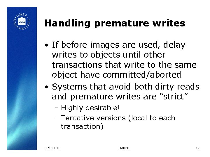 Handling premature writes • If before images are used, delay writes to objects until