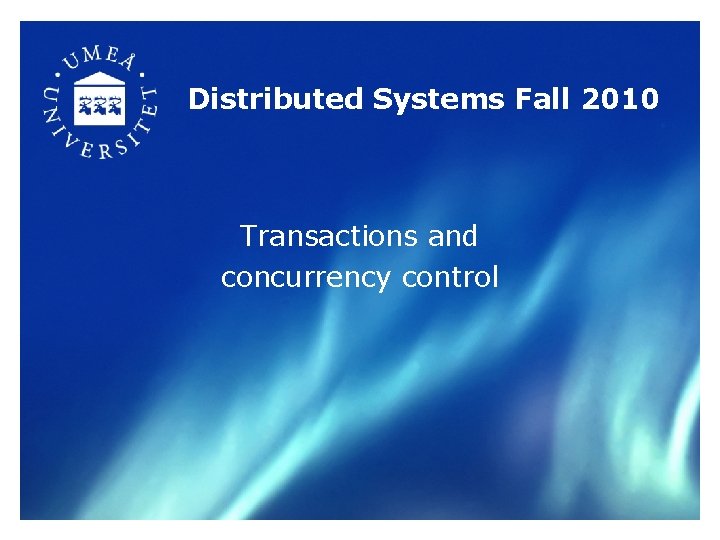 Distributed Systems Fall 2010 Transactions and concurrency control 