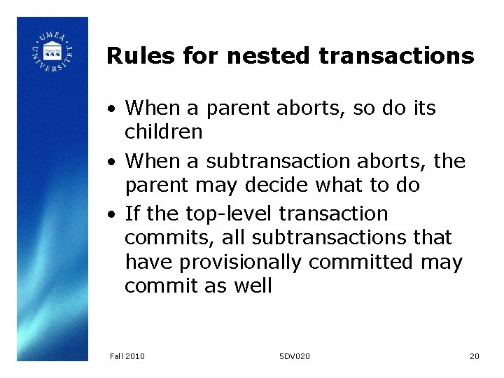 Rules for nested transactions • When a parent aborts, so do its children •