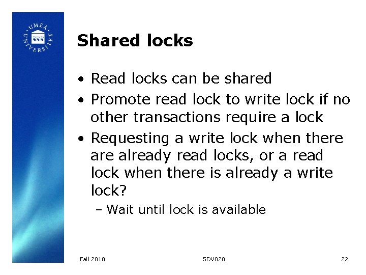 Shared locks • Read locks can be shared • Promote read lock to write