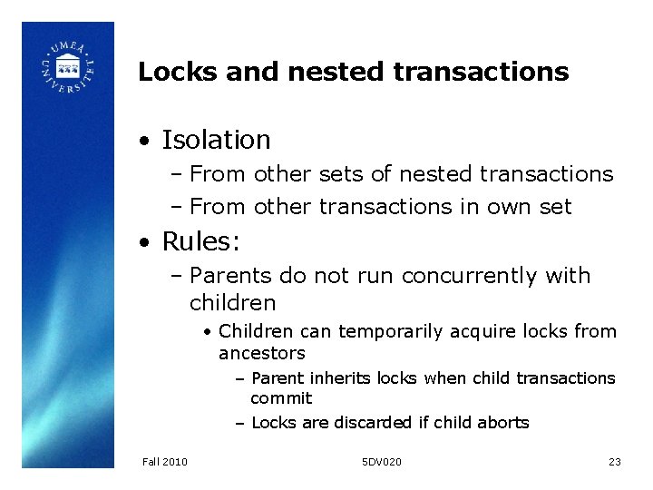 Locks and nested transactions • Isolation – From other sets of nested transactions –