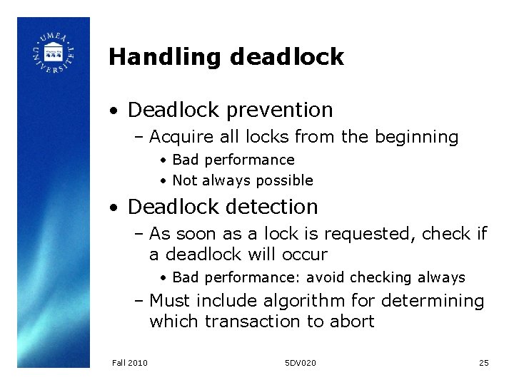 Handling deadlock • Deadlock prevention – Acquire all locks from the beginning • Bad