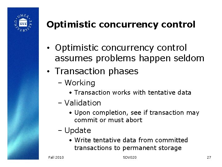 Optimistic concurrency control • Optimistic concurrency control assumes problems happen seldom • Transaction phases