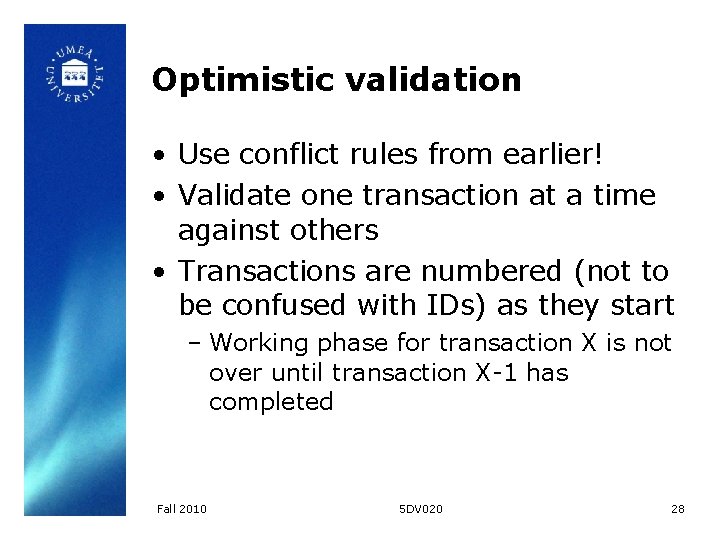 Optimistic validation • Use conflict rules from earlier! • Validate one transaction at a