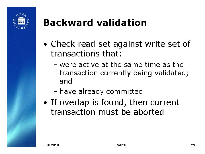 Backward validation • Check read set against write set of transactions that: – were