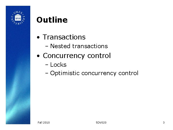 Outline • Transactions – Nested transactions • Concurrency control – Locks – Optimistic concurrency