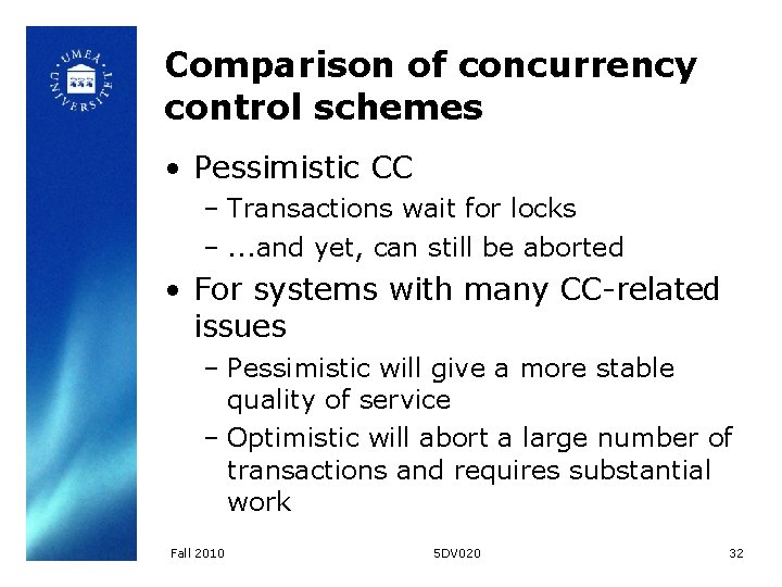 Comparison of concurrency control schemes • Pessimistic CC – Transactions wait for locks –.