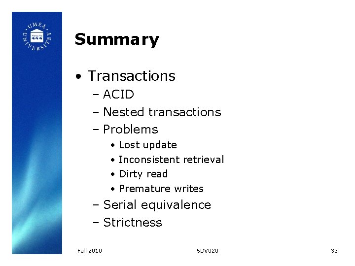 Summary • Transactions – ACID – Nested transactions – Problems • • Lost update