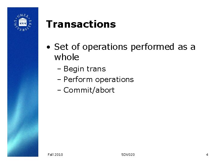 Transactions • Set of operations performed as a whole – Begin trans – Perform