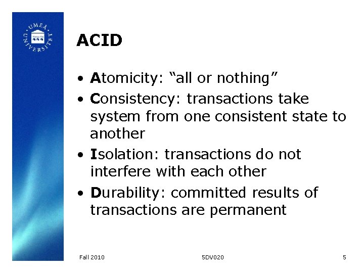 ACID • Atomicity: “all or nothing” • Consistency: transactions take system from one consistent