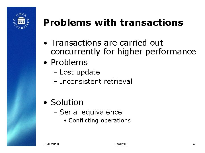 Problems with transactions • Transactions are carried out concurrently for higher performance • Problems