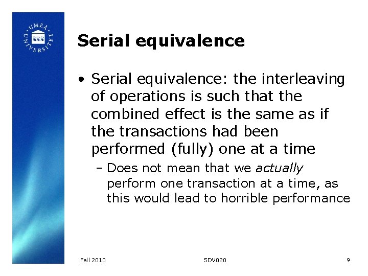 Serial equivalence • Serial equivalence: the interleaving of operations is such that the combined